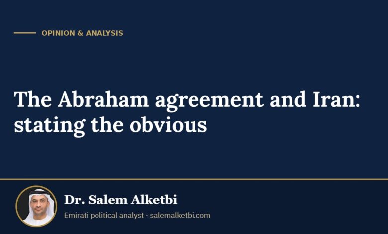 The Abraham agreement and Iran: stating the obvious – Dr. Salem Alketbi