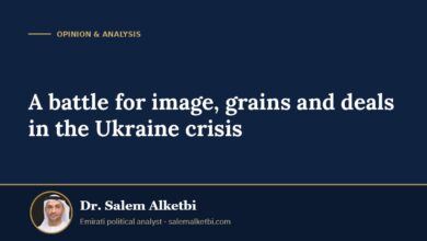 A battle for image, grains and deals in the Ukraine crisis – Dr. Salem Alketbi