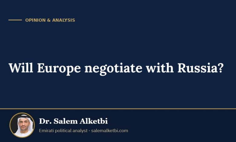 Will Europe negotiate with Russia? – Dr. Salem Alketbi