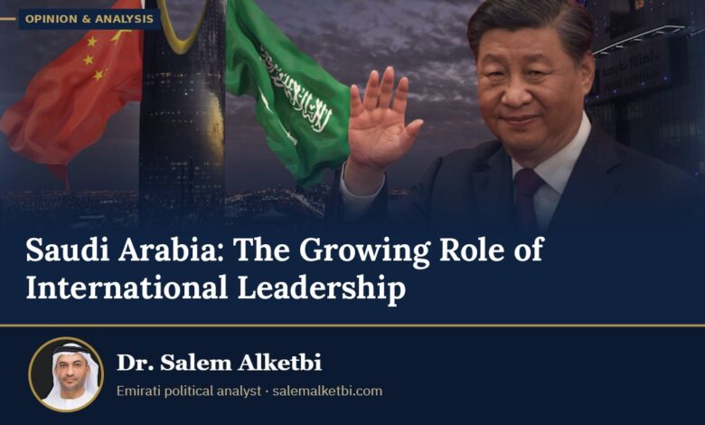 Saudi Arabia: The Growing Role of International Leadership – Dr. Salem Alketbi