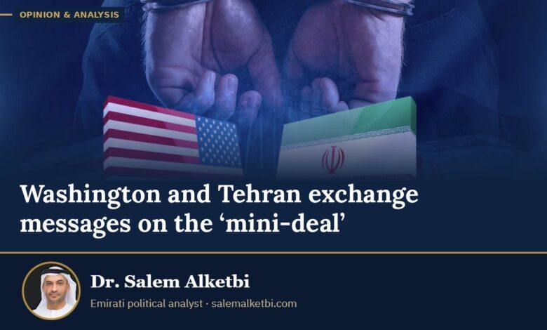 Washington and Tehran exchange messages on the ‘mini-deal’ – Dr. Salem Alketbi