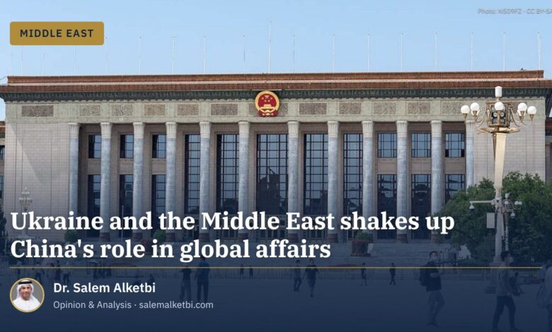 Ukraine and the Middle East shakes up China's role in global affairs