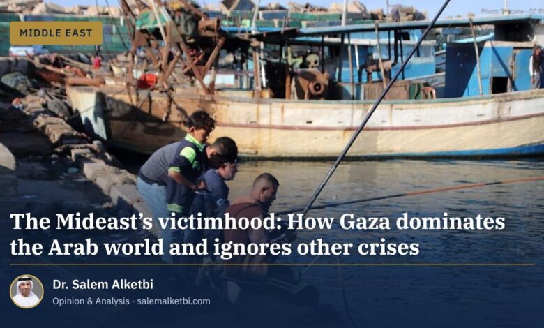 The Mideast’s victimhood: How Gaza dominates the Arab world and ignores other crises