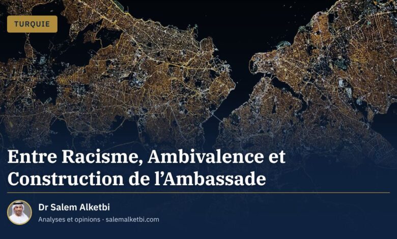 Entre Racisme, Ambivalence et Construction de l'Ambassade – Dr Salem Alketbi