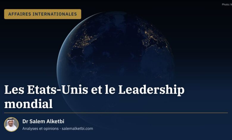 Les Etats-Unis et le Leadership mondial – Dr Salem Alketbi