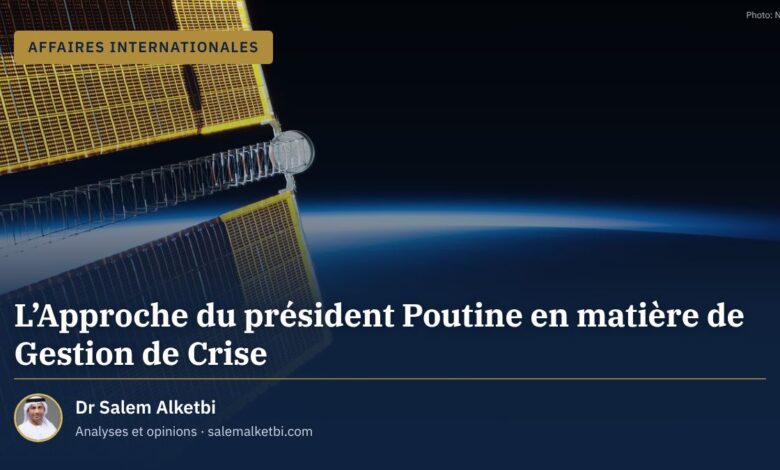 L'Approche du président Poutine en matière de Gestion de Crise – Dr Salem Alketbi