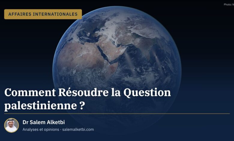 Comment Résoudre la Question palestinienne ? – Dr Salem Alketbi