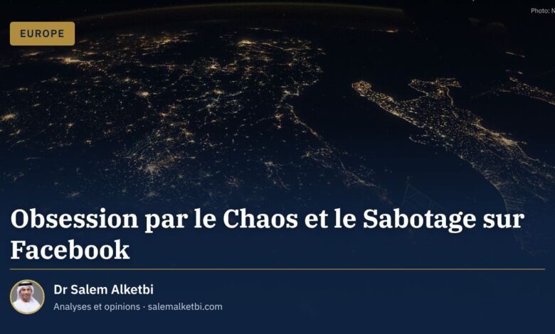 Obsession par le Chaos et le Sabotage sur Facebook – Dr Salem Alketbi