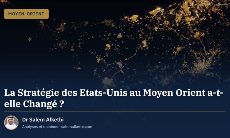 La Stratégie des Etats-Unis au Moyen Orient a-t-elle Changé ? – Dr Salem Alketbi