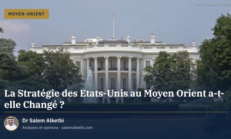 La Stratégie des Etats-Unis au Moyen Orient a-t-elle Changé ?