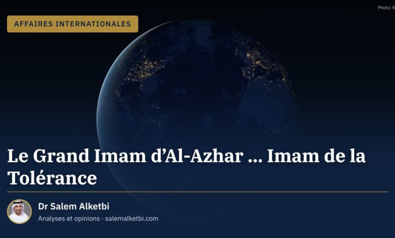 Le Grand Imam d'Al-Azhar ... Imam de la Tolérance – Dr Salem Alketbi