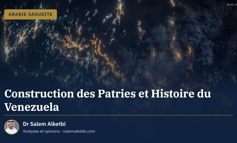 Construction des Patries et Histoire du Venezuela – Dr Salem Alketbi