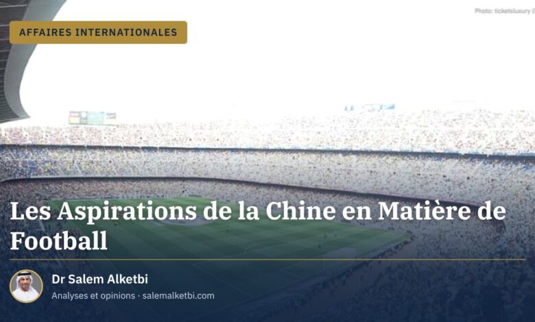Les Aspirations de la Chine en Matière de Football