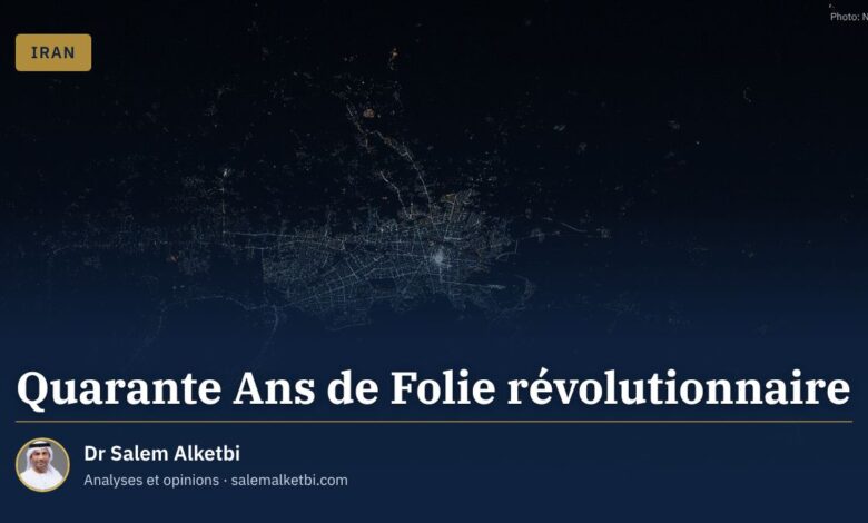 Quarante Ans de Folie révolutionnaire – Dr Salem Alketbi
