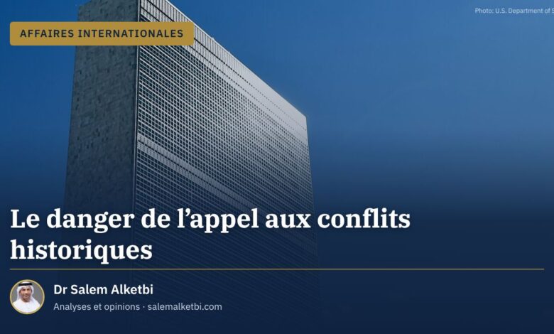 Le danger de l'appel aux conflits historiques – Dr Salem Alketbi