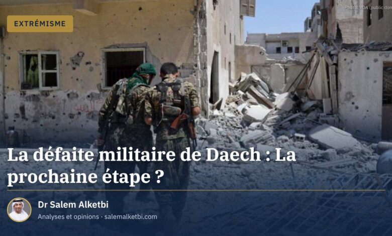La défaite militaire de Daech : La prochaine étape ?