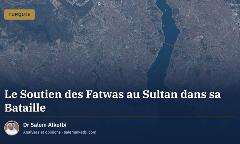 Le Soutien des Fatwas au Sultan dans sa Bataille – Dr Salem Alketbi