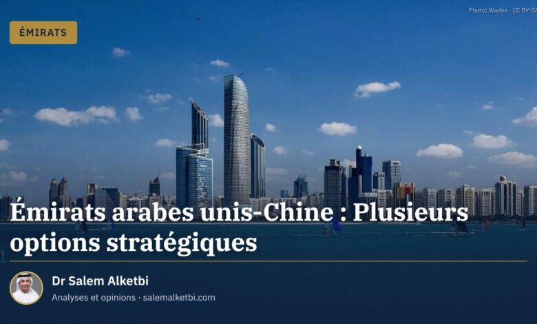 Émirats arabes unis-Chine : Plusieurs options stratégiques