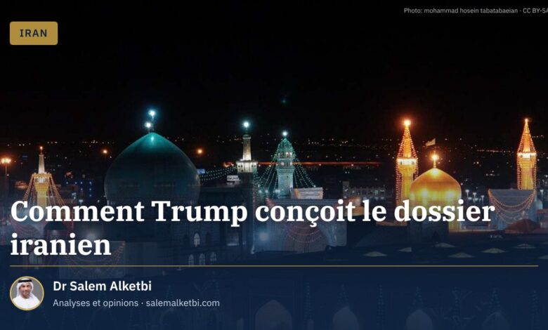Comment Trump conçoit le dossier iranien