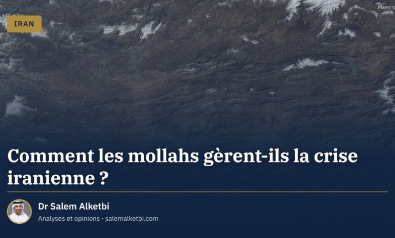 Comment les mollahs gèrent-ils la crise iranienne ? – Dr Salem Alketbi
