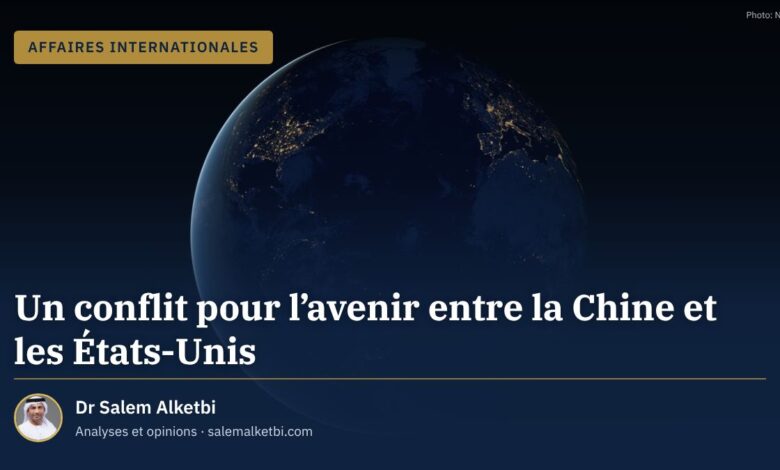 Un conflit pour l'avenir entre la Chine et les États-Unis – Dr Salem Alketbi