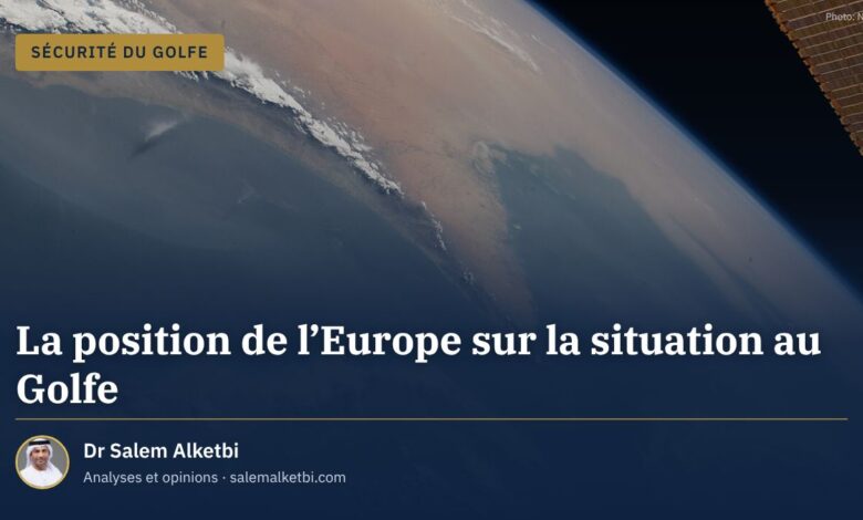 La position de l'Europe sur la situation au Golfe – Dr Salem Alketbi