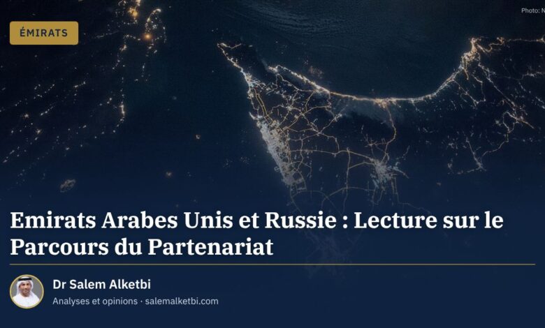 Emirats Arabes Unis et Russie : Lecture sur le Parcours du Partenariat – Dr Salem Alketbi