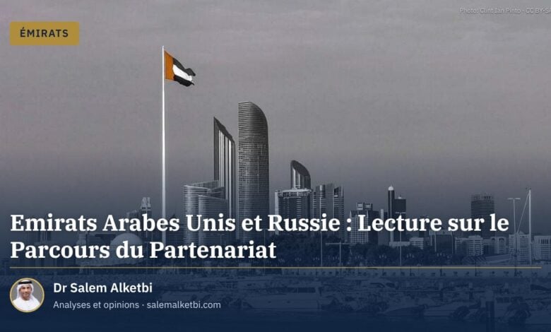 Emirats Arabes Unis et Russie : Lecture sur le Parcours du Partenariat
