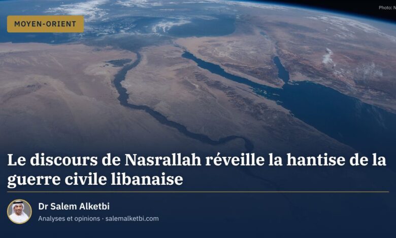 Le discours de Nasrallah réveille la hantise de la guerre civile libanaise – Dr Salem Alketbi