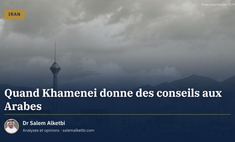 Quand Khamenei donne des conseils aux Arabes – Dr Salem Alketbi