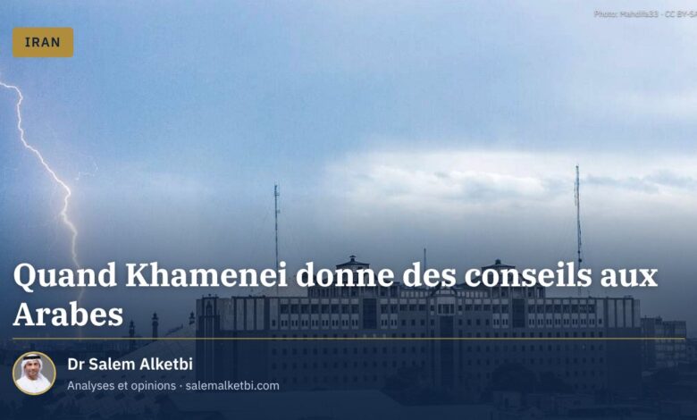 Quand Khamenei donne des conseils aux Arabes