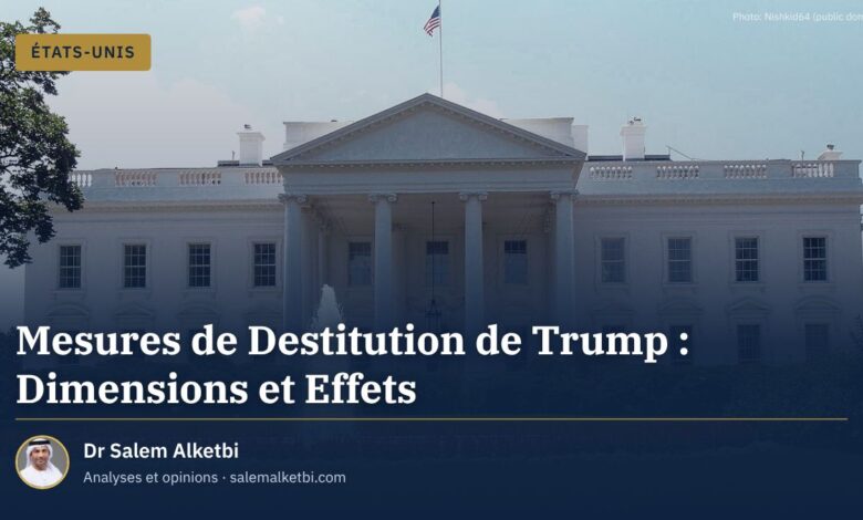 Mesures de Destitution de Trump : Dimensions et Effets – Dr Salem Alketbi