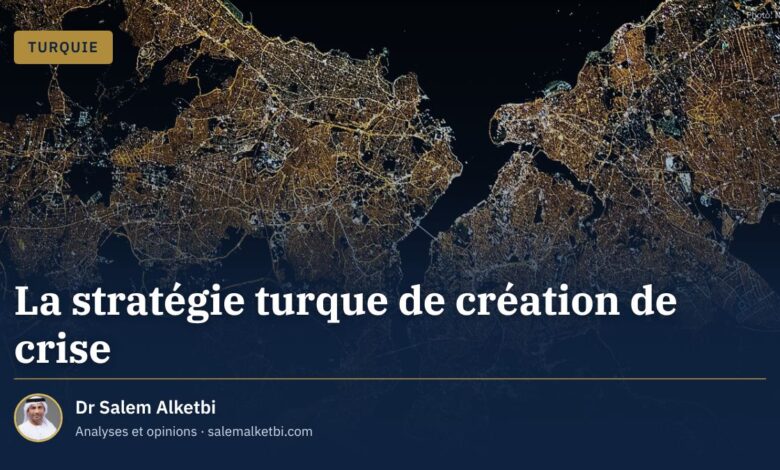La stratégie turque de création de crise – Dr Salem Alketbi
