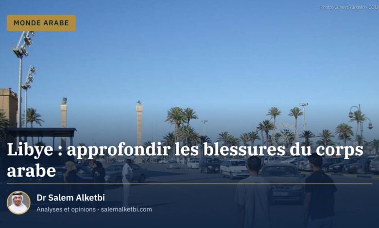 Libye : approfondir les blessures du corps arabe