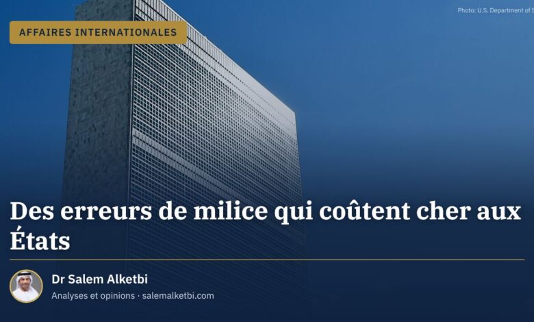 Des erreurs de milice qui coûtent cher aux États – Dr Salem Alketbi