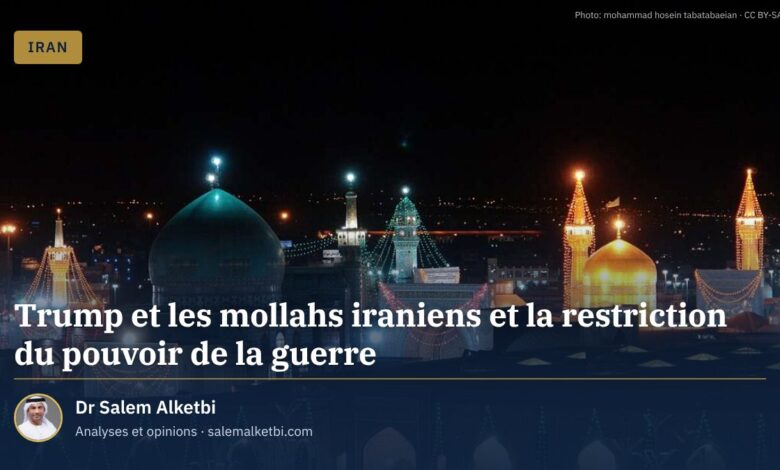 Trump et les mollahs iraniens et la restriction du pouvoir de la guerre
