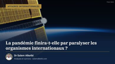 La pandémie finira-t-elle par paralyser les organismes internationaux ? – Dr Salem Alketbi