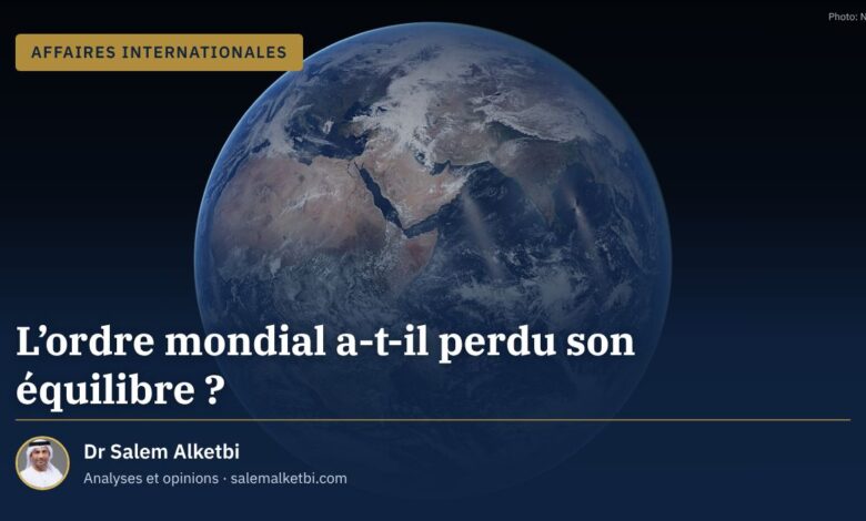 L'ordre mondial a-t-il perdu son équilibre ? – Dr Salem Alketbi
