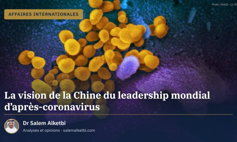 La vision de la Chine du leadership mondial d'après-coronavirus