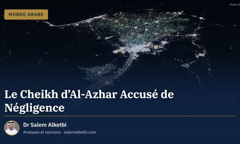 Le Cheikh d'Al-Azhar Accusé de Négligence – Dr Salem Alketbi