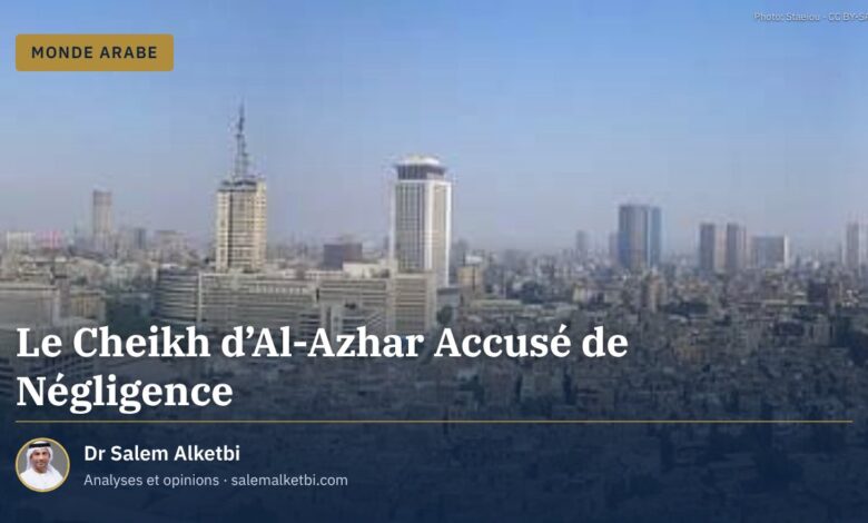 Le Cheikh d'Al-Azhar Accusé de Négligence