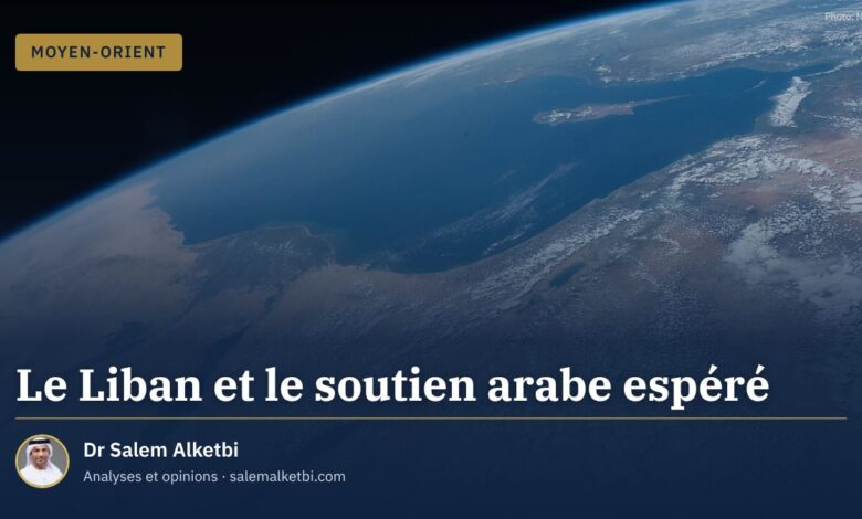 Le Liban et le soutien arabe espéré – Dr Salem Alketbi