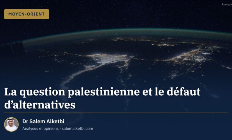La question palestinienne et le défaut d'alternatives – Dr Salem Alketbi