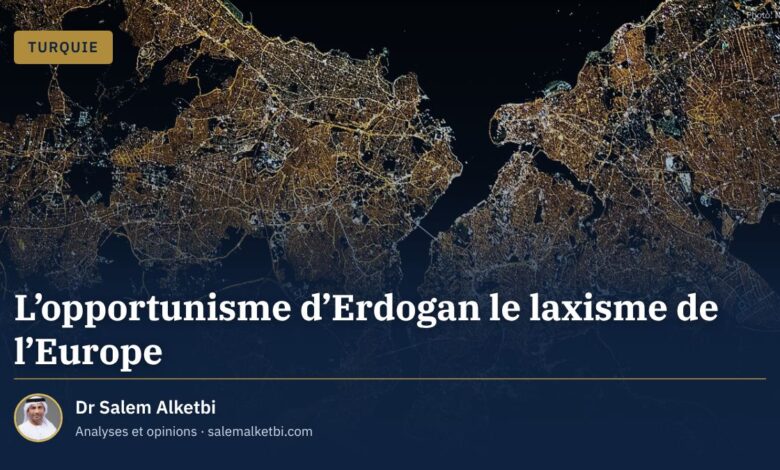 L'opportunisme d'Erdogan le laxisme de l'Europe – Dr Salem Alketbi