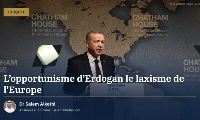 L'opportunisme d'Erdogan le laxisme de l'Europe