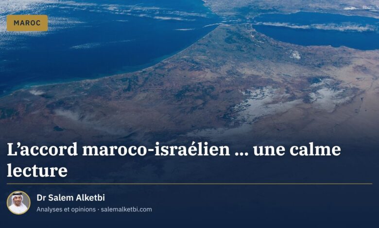 L'accord maroco-israélien ... une calme lecture – Dr Salem Alketbi