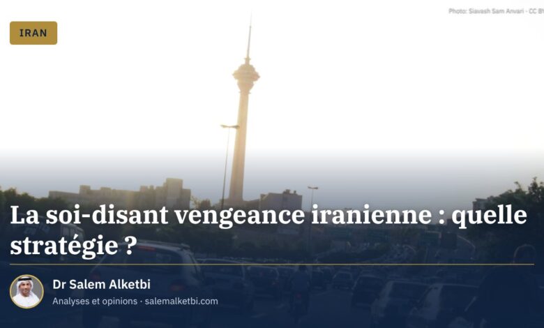 La soi-disant vengeance iranienne : quelle stratégie ?