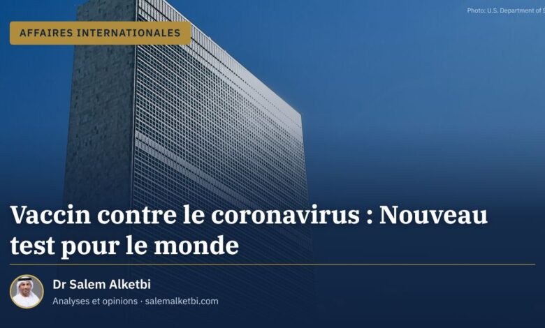 Vaccin contre le coronavirus : Nouveau test pour le monde – Dr Salem Alketbi