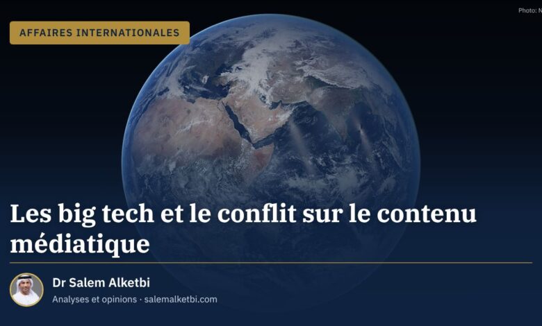 Les big tech et le conflit sur le contenu médiatique – Dr Salem Alketbi
