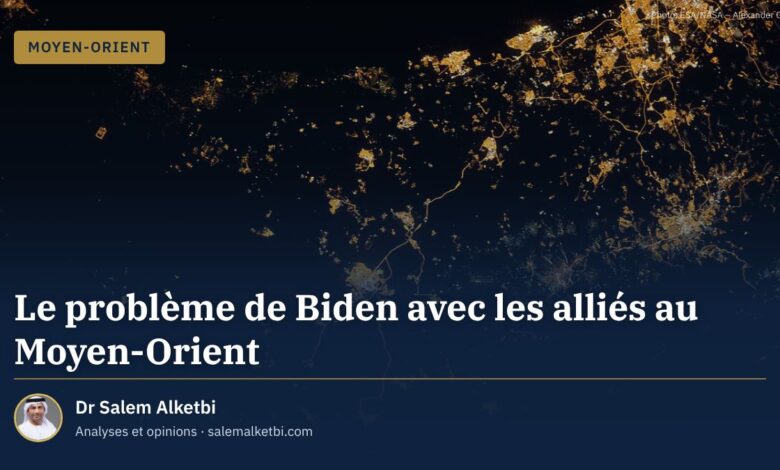 Le problème de Biden avec les alliés au Moyen-Orient – Dr Salem Alketbi